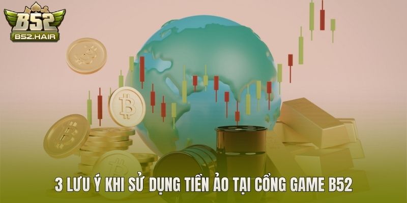 3 lưu ý khi sử dụng tiền ảo tại cổng game B52