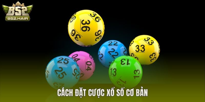 Cách đặt cược xổ số cơ bản