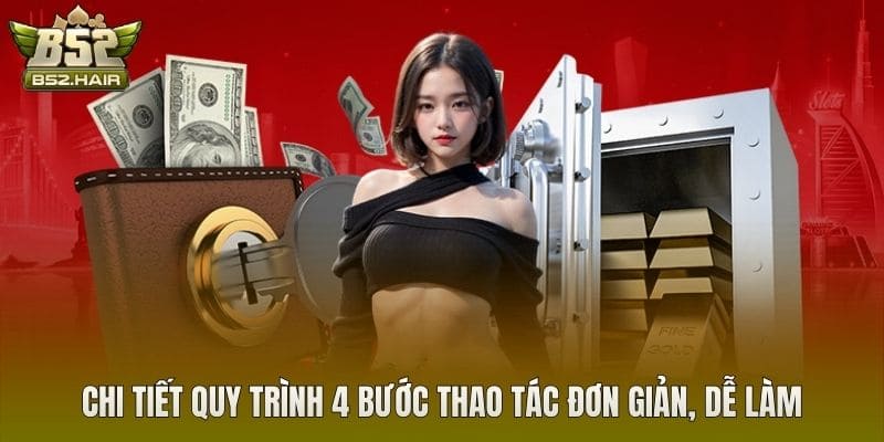 Chi tiết quy trình 4 bước thao tác đơn giản, dễ làm