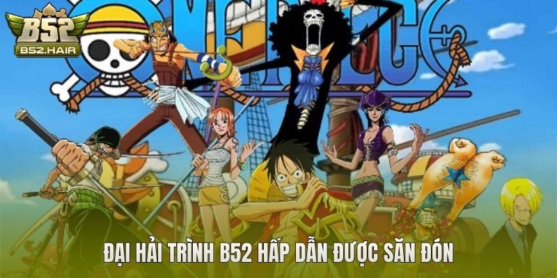 Đại Hải Trình B52 hấp dẫn được săn đón