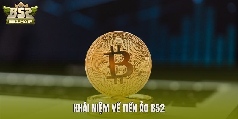 Khái niệm về tiền ảo B52