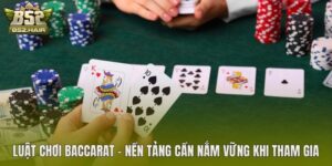 Luật Chơi Baccarat – Nền Tảng Cần Nắm Vững Khi Tham Gia