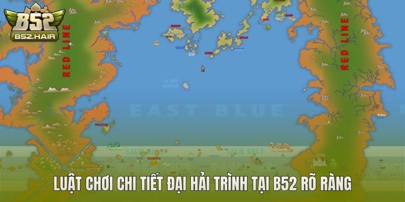 Luật chơi chi tiết Đại Hải Trình tại B52 rõ ràng