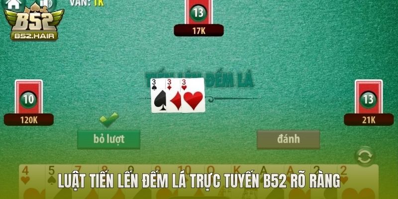 Luật Tiến Lến Đếm Lá trực tuyến B52 rõ ràng