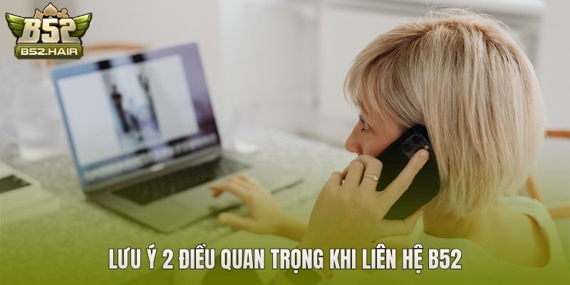 Lưu ý 2 điều quan trọng khi liên hệ B52