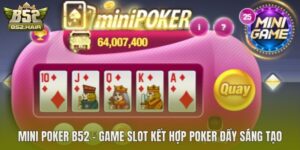 Mini Poker B52 – Game Slot Kết Hợp Poker Đầy Sáng Tạo