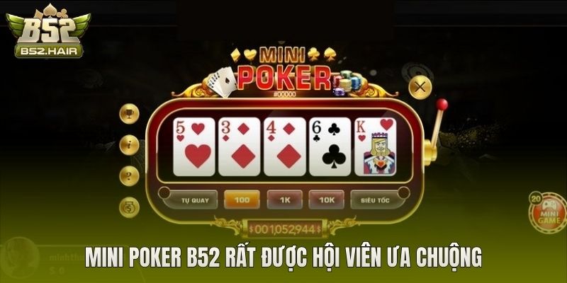 Mini Poker B52 rất được hội viên ưa chuộng
