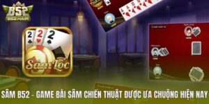 Sâm B52 – Game Bài Sâm Chiến Thuật Được Ưa Chuộng Hiện Nay