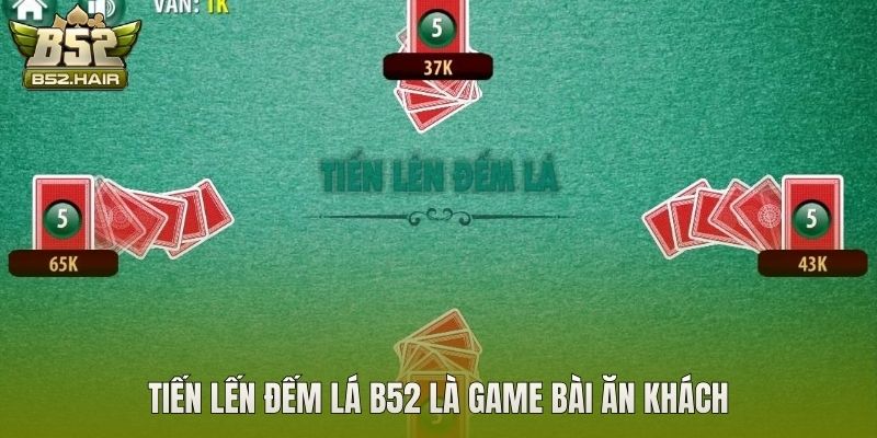 Tiến Lến Đếm Lá B52 là game bài ăn khách