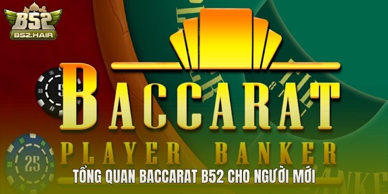 Tổng quan Baccarat B52 cho người mới