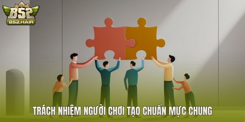 Trách nhiệm người chơi tạo chuẩn mực chung