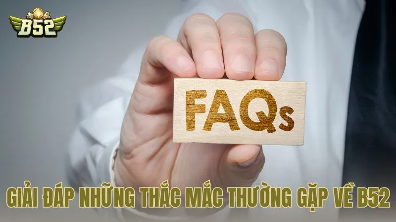 Giải đáp những thắc mắc thường gặp về sân chơi B52